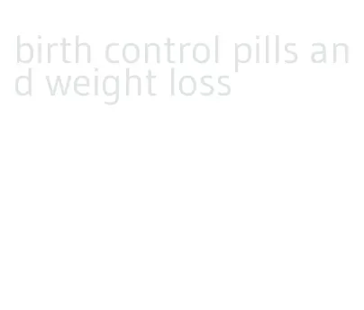 birth control pills and weight loss