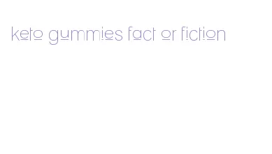 keto gummies fact or fiction