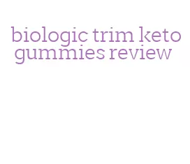 biologic trim keto gummies review