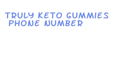 truly keto gummies phone number