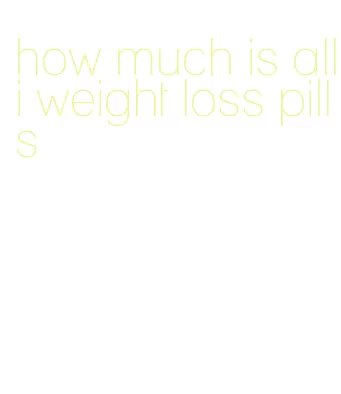 how much is alli weight loss pills