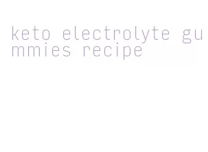 keto electrolyte gummies recipe