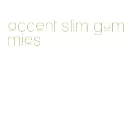 accent slim gummies