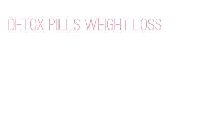 detox pills weight loss