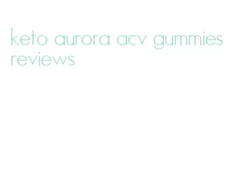 keto aurora acv gummies reviews