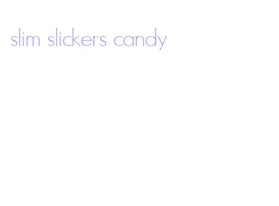 slim slickers candy
