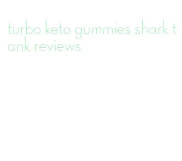 turbo keto gummies shark tank reviews