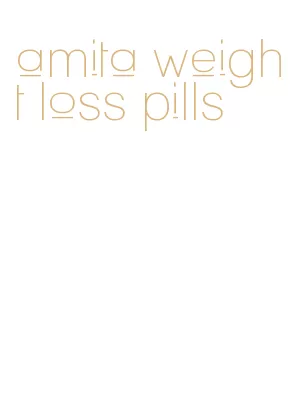 amita weight loss pills