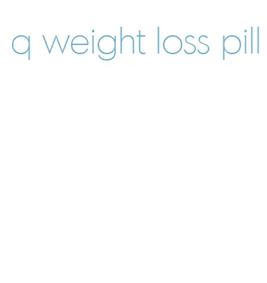 q weight loss pill