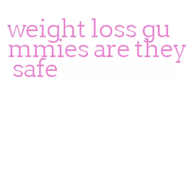 weight loss gummies are they safe