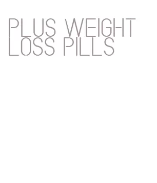plus weight loss pills