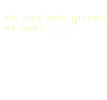 do luxe keto gummies work