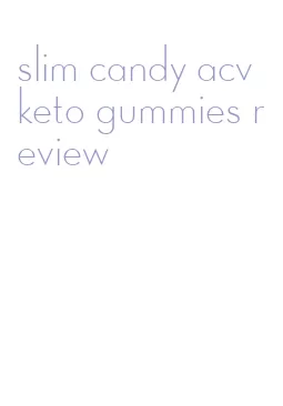 slim candy acv keto gummies review