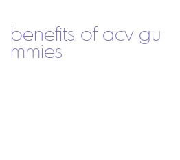 benefits of acv gummies