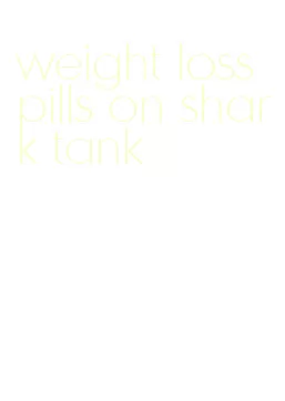 weight loss pills on shark tank