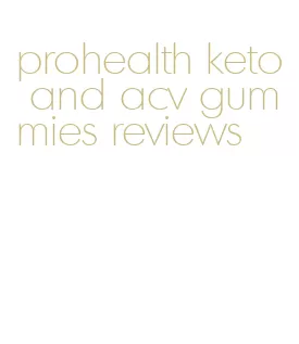 prohealth keto and acv gummies reviews