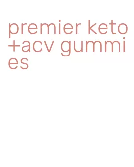 premier keto+acv gummies