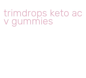 trimdrops keto acv gummies