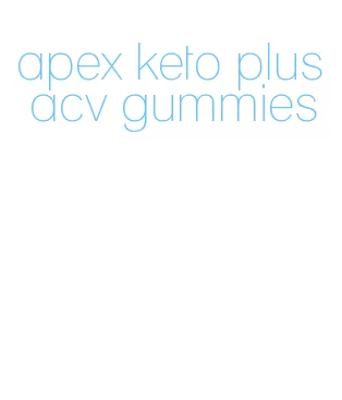 apex keto plus acv gummies