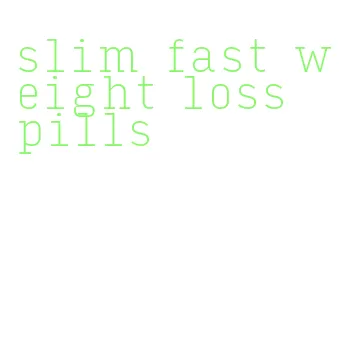 slim fast weight loss pills