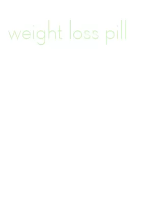 weight loss pill