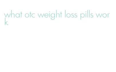 what otc weight loss pills work