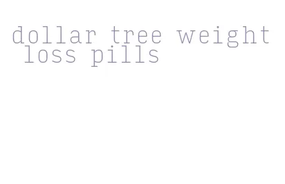 dollar tree weight loss pills