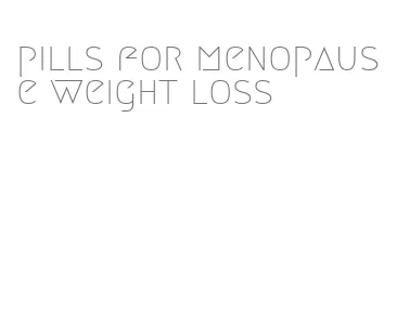 pills for menopause weight loss