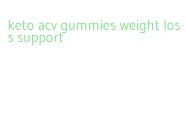 keto acv gummies weight loss support
