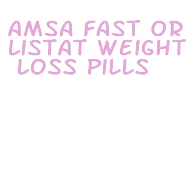 amsa fast orlistat weight loss pills