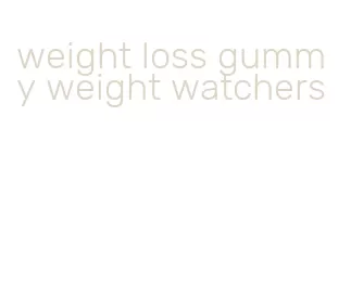 weight loss gummy weight watchers