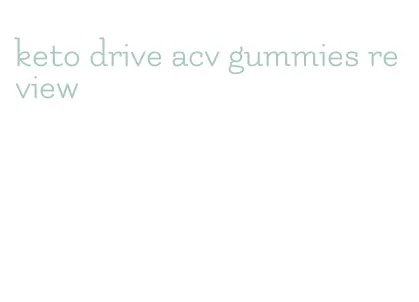 keto drive acv gummies review