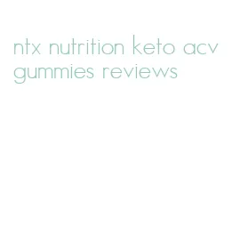 ntx nutrition keto acv gummies reviews