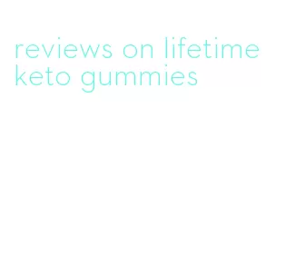reviews on lifetime keto gummies
