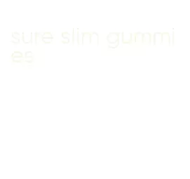 sure slim gummies