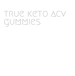 true keto acv gummies