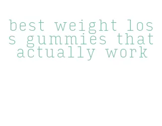 best weight loss gummies that actually work