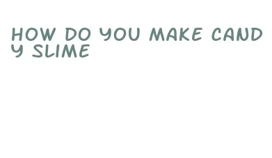 how do you make candy slime