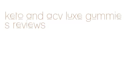 keto and acv luxe gummies reviews
