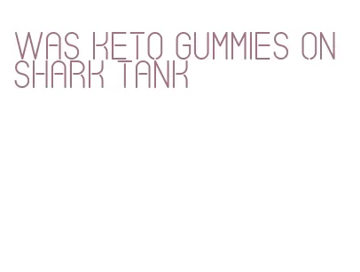 was keto gummies on shark tank