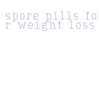 spore pills for weight loss