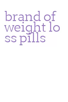 brand of weight loss pills