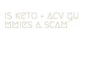 is keto + acv gummies a scam
