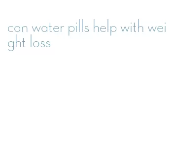 can water pills help with weight loss