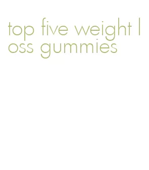 top five weight loss gummies