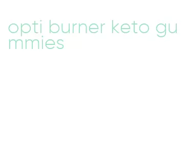 opti burner keto gummies