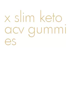 x slim keto acv gummies