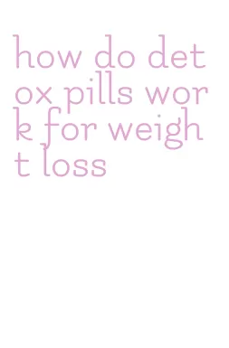 how do detox pills work for weight loss