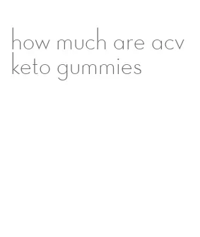 how much are acv keto gummies