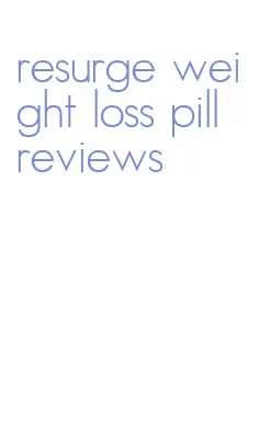 resurge weight loss pill reviews